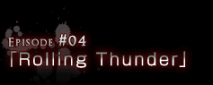 Episode#04uRolling Thunderv