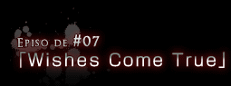 Episode#07uWishes Come Truev